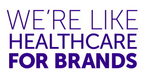 WERE LIKE HEALTHCARE FOR BRANDS